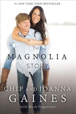 The Magnolia story / Chip & Joanna Gaines ; with Mark Dagostino.