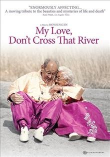 My love, don't cross that river [videorecording] / Film Movement presents a film by Jin Moyoung ; produced by Kyongsoo Han.
