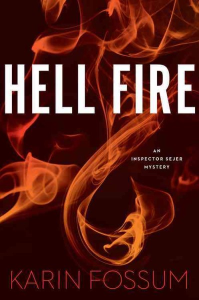 Hell fire / Karin Fossum ; Translated from the Norwegian by Kari Dickson.