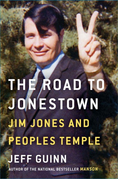 The road to Jonestown : Jim Jones and Peoples Temple / Jeff Guinn.