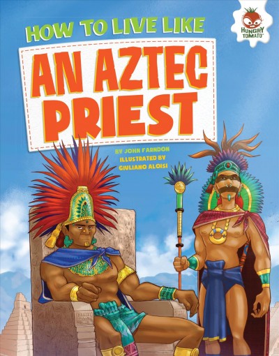 How to live like an Aztec priest / by John Farndon ; illustrated by Giuliano Aloisi.