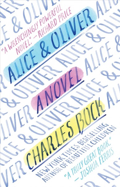 Alice & Oliver : a novel / Charles Bock.