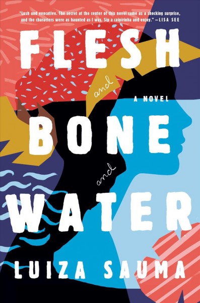 Flesh and bone and water : a novel / Luiza Sauma.