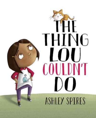 The thing Lou couldn't do / written and illustrated by Ashley Spires.