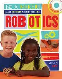 Maker projects for kids who love robotics / James Bow.