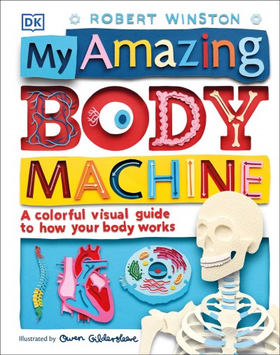 My amazing body machine / consultant, Robert Winston ; illustrated by Owen Gildersleeve ; written by Richard Walker.