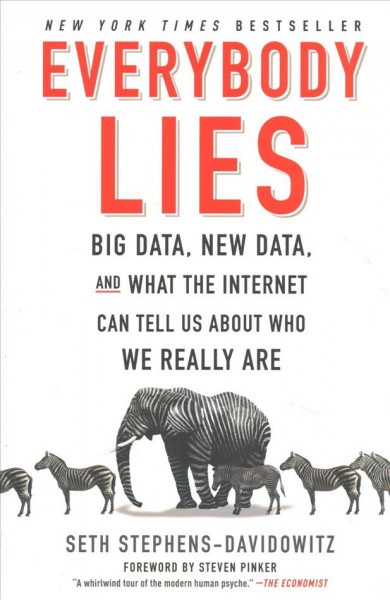 Everybody lies : big data, new data and what the Internet can tell us about who we really are / Seth Stephens-Davidowitz.