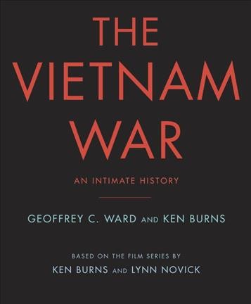 The Vietnam War : an intimate history / Geoffrey C. Ward ; with an introduction by Ken Burns and Lynn Novick ; picture research by Salimah El-Amin with Lucas B. Frank ; design by Maggie Hinders.