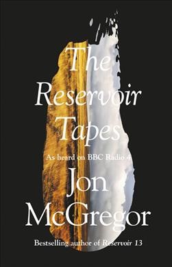 The reservoir tapes / Jon McGregor.