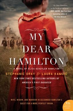 My dear Hamilton : a novel of Eliza Schuyler Hamilton / Stephanie Dray & Laura Kamoie.