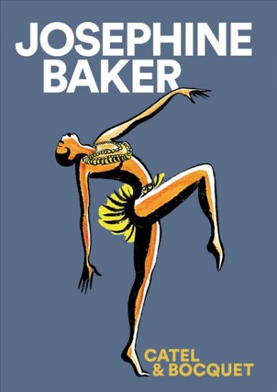 Josephine Baker / art by Catel Muller ; written by José-Louis Bocquet ; historical consultant, Jean-Claude Bouillon-Baker ; translated from French by Edward Guavin, Mercedes Clair Gilliom.