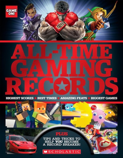 All-time gaming records : highest scores, best times, amazing feats, biggest games / [editor: Luke Albigés].