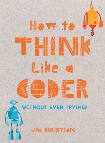 How to think like a coder : without even trying / Jim Christian.