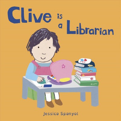 Clive is a librarian / Jessica Spanyol.