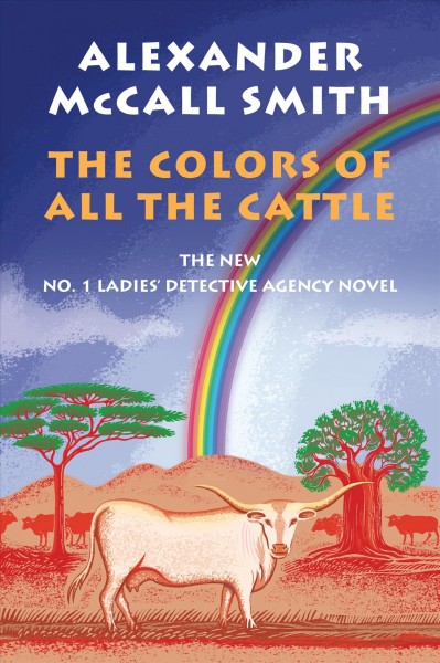 The colors of all the cattle / Alexander McCall Smith.