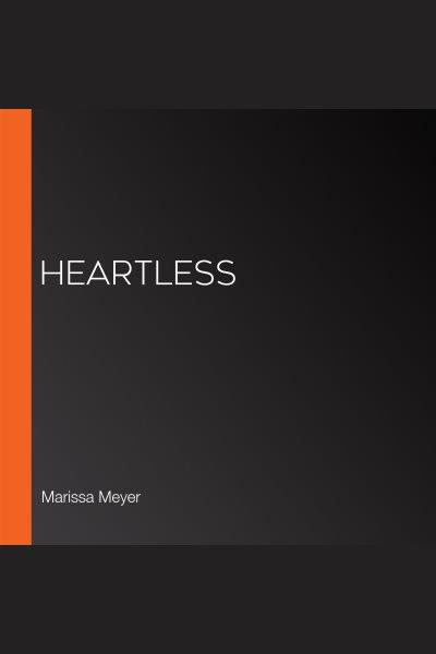 Heartless / Marissa Meyer.