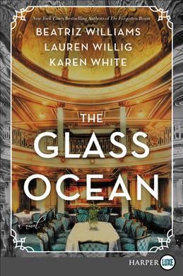 The glass ocean  [large print] : a novel / Beatriz Williams, Lauren Willig, and Karen White.