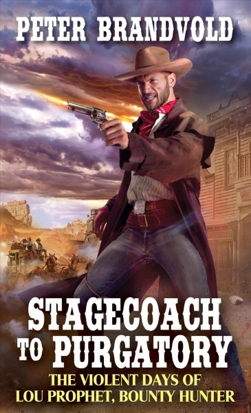 Stagecoach to Purgatory : the violent days of Lou Prophet, bounty hunter / Peter Brandvold.