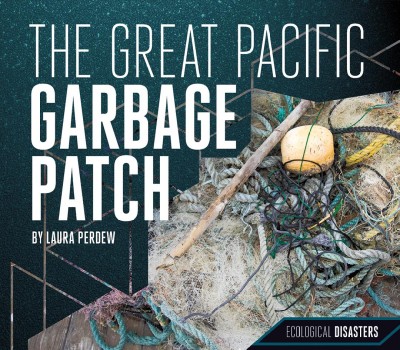 The great Pacific garbage patch / by Laura Perdew ; content consultant, Dr. Angelicque "Angel" White.