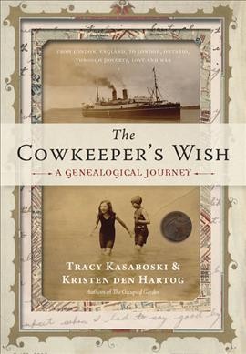 The cowkeeper's wish : a genealogical journey / Tracy Kasaboski & Kristen den Hartog.