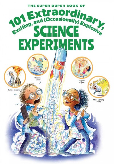 The super duper book of 101 extraordinary, exciting and (occasionally) explosive science experiments / Haley Fica, illiustrations by Steve Bjorkman.