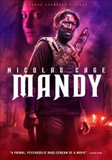 Mandy [DVD video] / Piccadilly Pictures in association with SQN Capital presents ; producers, Adrian Politowski [and five others] ; screenplay by Panos Cosmatos & Aaron Stewart-Ahn ; directed by Panos Cosmatos.