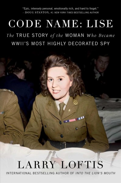 Code name: Lise : the true story of the woman who became WWII's most highly decorated spy / Larry Loftis.