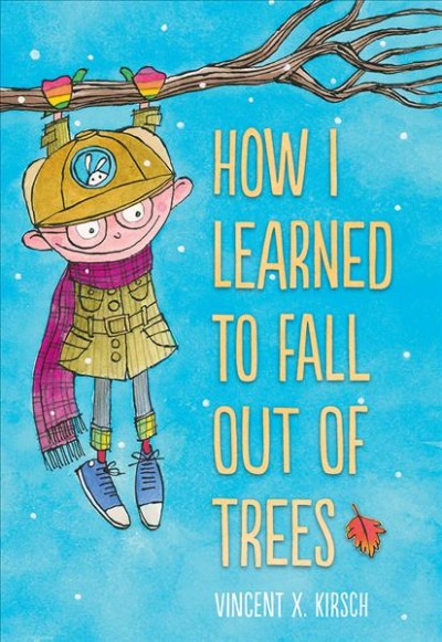 How I learned to fall out of trees / Vincent X. Kirsch.