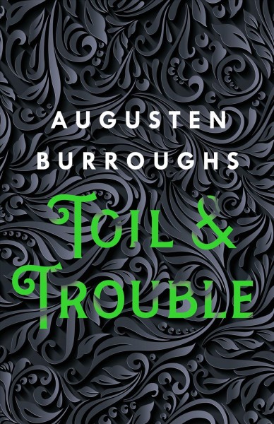Toil & trouble  / Augusten Burroughs.