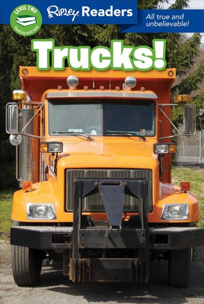 Trucks! : all true and unbelievable / editor, Jessica Firpi ; writer Korynn Freels.