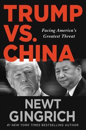 Trump vs. China : facing America's greatest threat / Newt Gingrich with Claire Christensen.