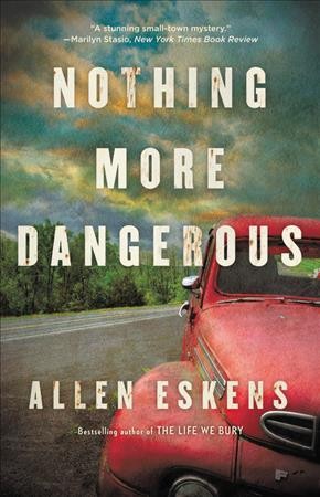 Nothing more dangerous : a novel / Allen Eskens.