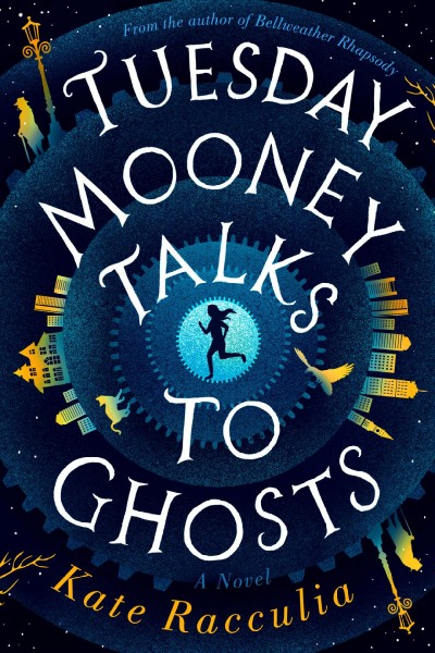 Tuesday Mooney talks to ghosts : an adventure / Kate Racculia.