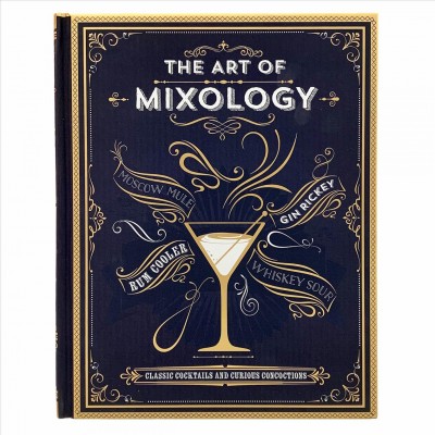The art of mixology : classic cocktails and curious concoctions.