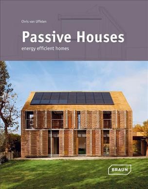 Passive houses : energy efficient homes / Chris van Uffelen.