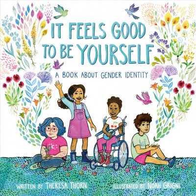 It feels good to be yourself : a book about gender identity / written by Theresa Thorn ; illustrated by Noah Grigni.