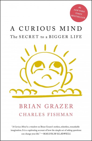 A curious mind : the secret to a bigger life / Brian Grazer, Charles Fishman.
