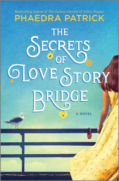 The secrets of love story bridge : a novel/ Phaedra Patrick.