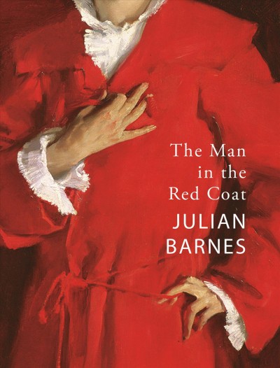 The man in the red coat / Julian Barnes.