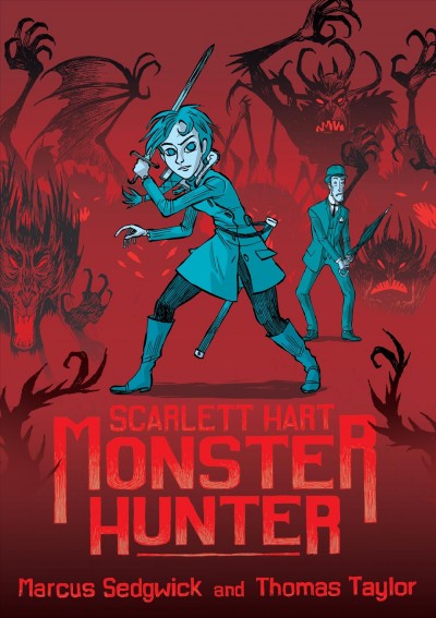 Scarlett Hart : monster hunter / Marcus Sedgwick ; Thomas Taylor.