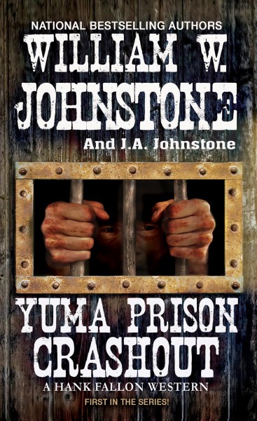 Yuma prison crashout: v. 1: Hank Fallon Western / William W. Johnstone with J.A. Johnstone. .