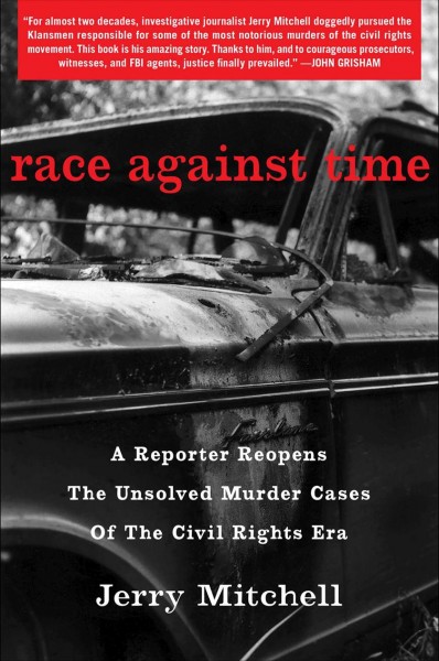Race against time : a reporter reopens the unsolved murder cases of the civil rights era / Jerry Mitchell.