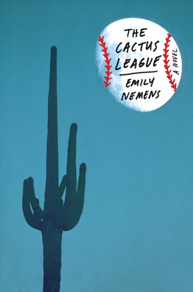 The cactus league : a novel / Emily Nemens.
