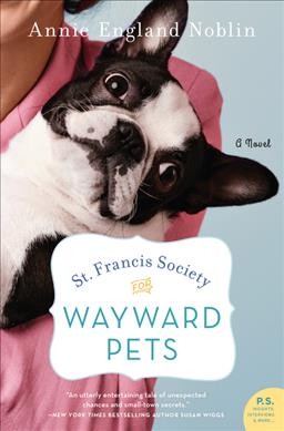 St. Francis Society for Wayward Pets : a novel / Annie England Noblin.