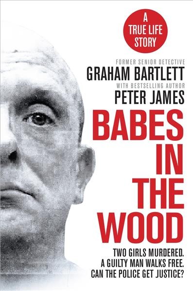 Babes in the wood / Graham Bartlett with Peter James.