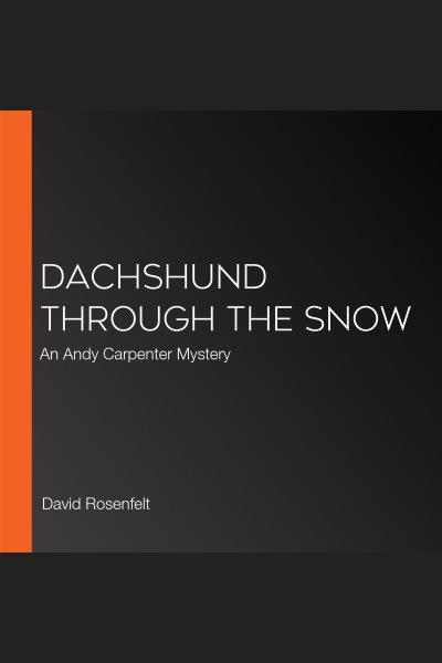 Dachshund through the snow / David Rosenfelt.