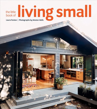 The little book of living small / Laura Fenton ; photographs by Weston Wells.