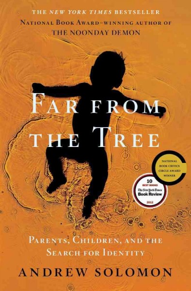 Far from the tree : parents, children and the search for identity / Andrew Solomon.