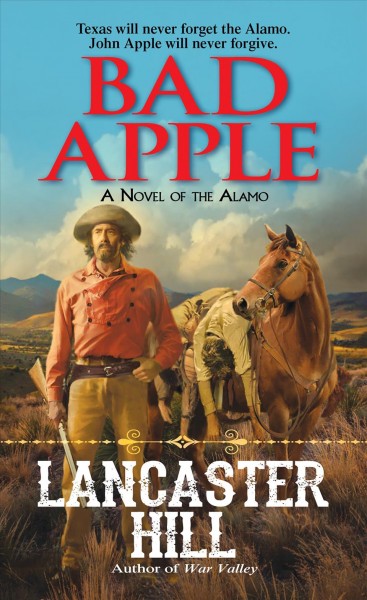Bad apple : a novel of the Alamo / Lancaster Hill.