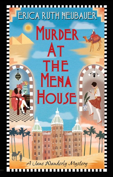 Murder at the Mena house / Erica Ruth Neubauer.